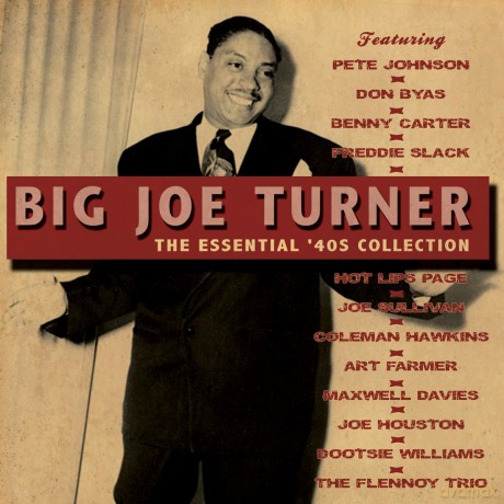 Big Joe Turner: The Essential 40s Collection [2CD]