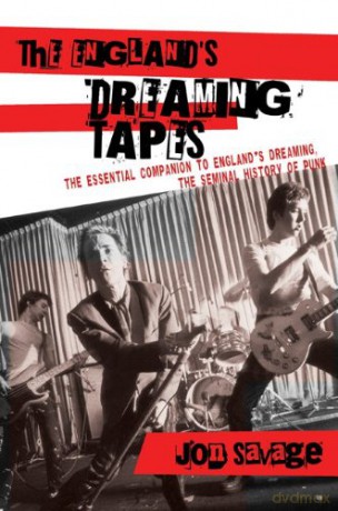 The Englands Dreaming Tapes: The Essential Companion To Englands Dreaming The Seminal History Of Punk [KSIĄŻKA]