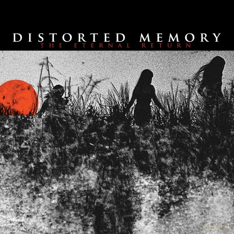 Distorted Memory: The Eternal Return [CD]