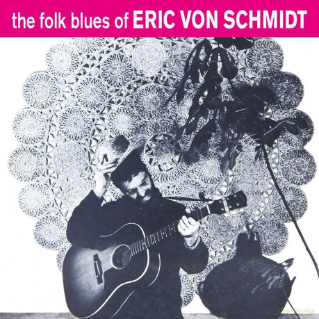 Eric Von Schmidt: The Folk Blues Of [CD]