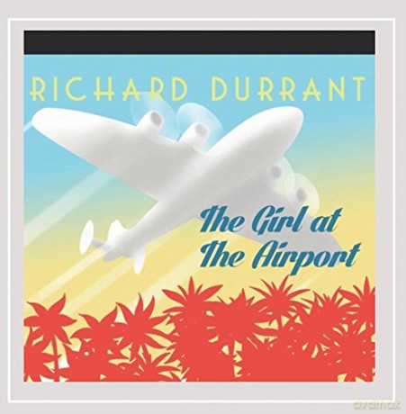Richard Durrant: The Girl At The Airport [CD]