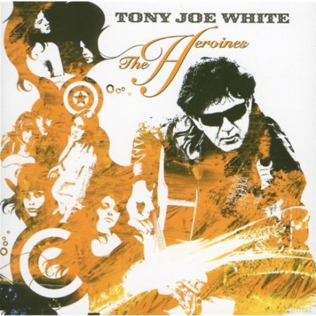 Tony Joe White: The Heroines [CD]