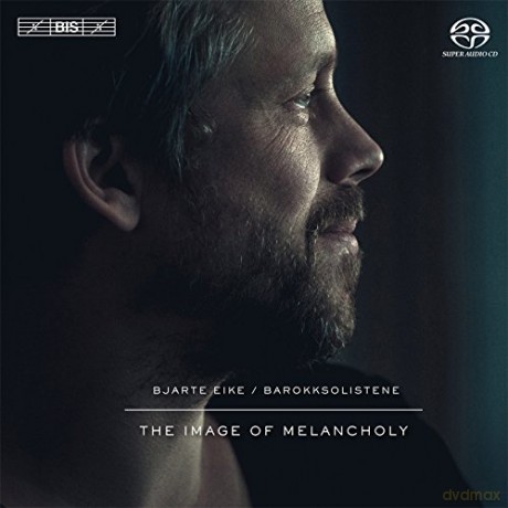 Bjarte Eikebarokksolistene: The Image Of Melancholy [CD]