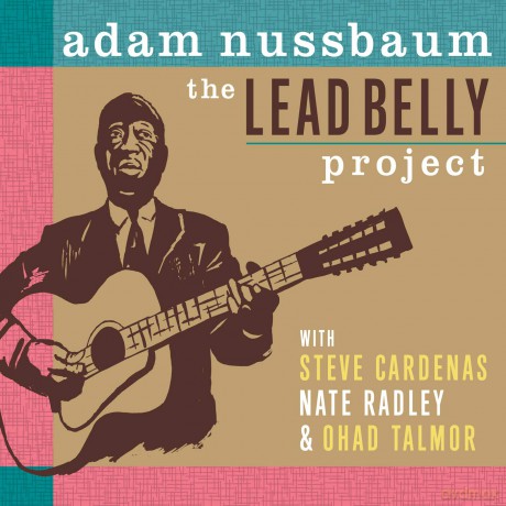 Adam Nussbaum: The Lead Belly Project [CD]