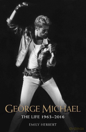 George Michael: The Life 1963-2016 [KSIĄŻKA]