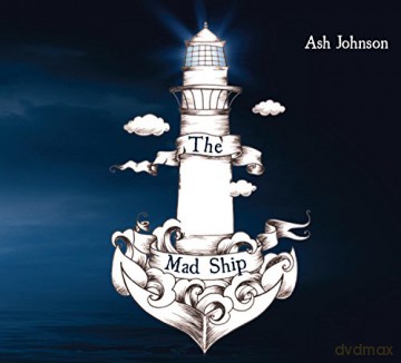 Ash Johnson: The Mad Ship [CD]