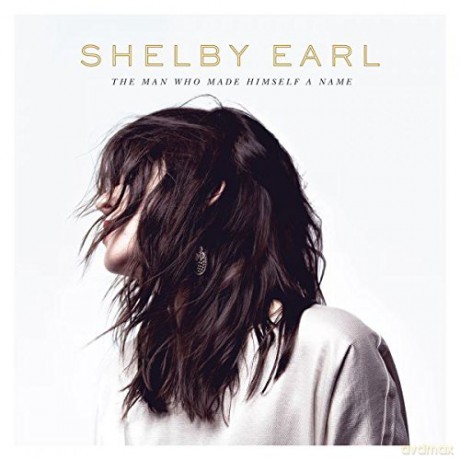 Shelby Earl: The Man Who Made Himself A Name [CD]