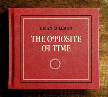 Brian Cullman: The Opposite Of Time [CD]