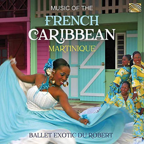 Ballet Exotic Du Robert: Music Of The French Caribbean - Martinique [CD]