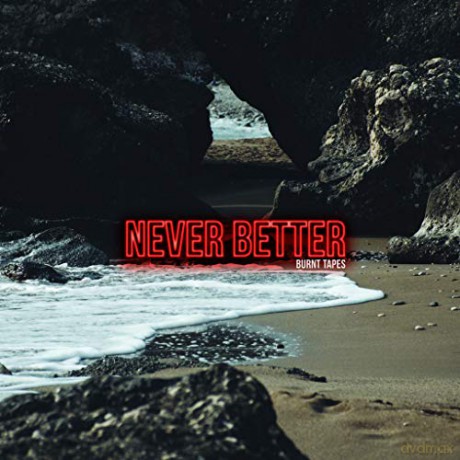 Burnt Tapes: Never Better [CD]