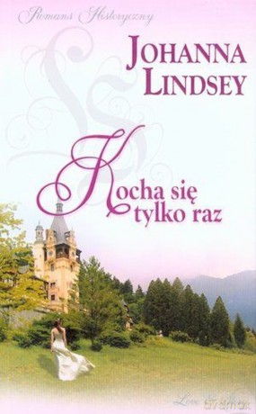 Romans historyczny 38: Kocha się tylko raz - Johanna Lindsey [książka]