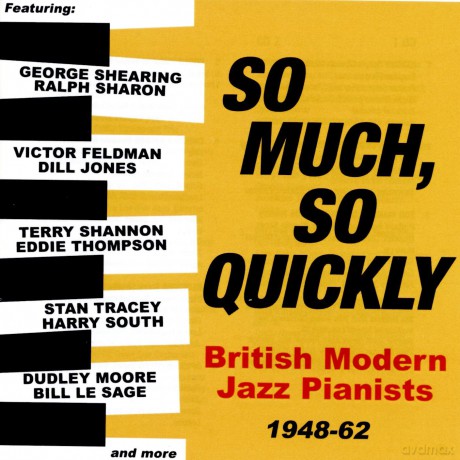 So Much. So Quickly: British Modern Jazz Pianists 1948-63 [2CD]