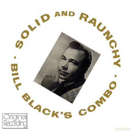 Bill Black S Combo: Solid And Raunchy [CD]