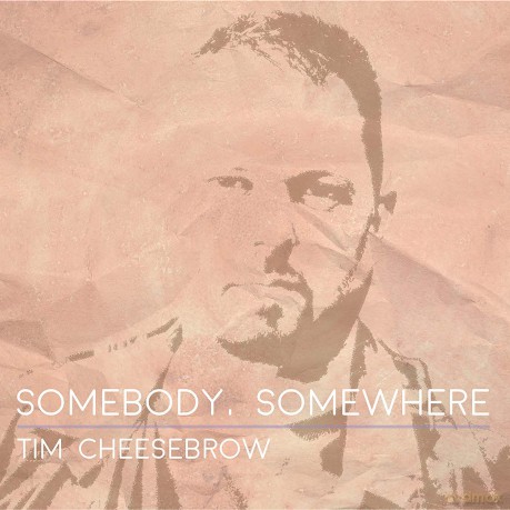 Tim Cheesebrow: Somebody Somewhere [CD]