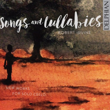 Robert Irvine: Songs And Lullabies: New Works For Solo Cello [CD]