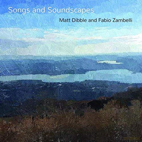 Matt Dibble Fabio Zambelli: Songs And Soundscapes [CD]