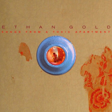 Ethan Gold: Songs From A Toxic Apar [CD]
