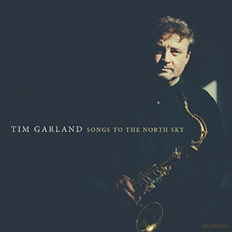 Tim Garland: Songs To The North Sky [2CD]