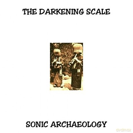 Darkening Scale: Sonic Archaeology [CD]