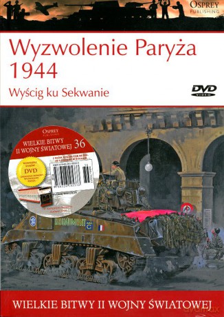 Wielkie Bitwy II Wojny Światowej 36. Wyzwolenie Paryża 1944 Wyścig ku Sekwanie [książka]+[DVD]