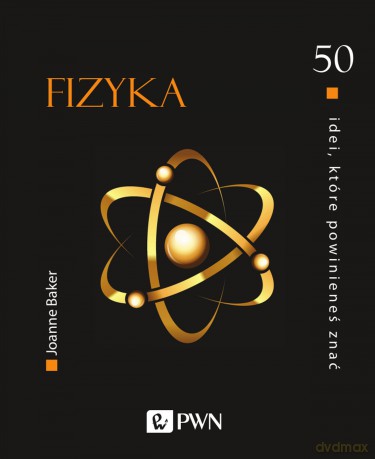 50 idei które powinieneś znać. Fizyka - Joanne Baker [KSIĄŻKA]