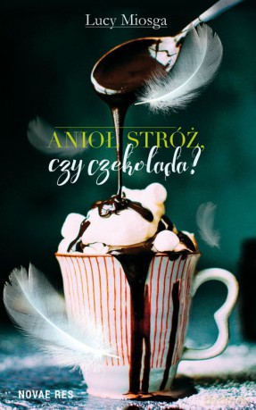 Anioł stróż czy czekolada - Lucy Miosga [KSIĄŻKA]