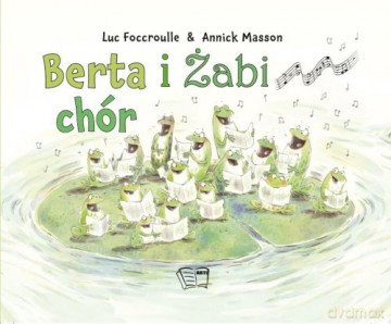 Berta i żabi chór - Luck Foccroulle, Annick Masson [KSIĄŻKA]