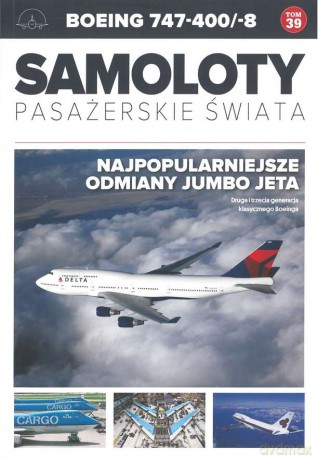 Boeing 747-400/-8. Samoloty pasażerskie świata (Tom 39) [KSIĄŻKA]