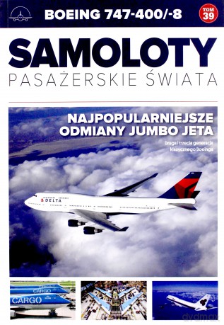 Boeing 747-400/-8. Samoloty pasażerskie świata (Tom 39) [KSIĄŻKA]