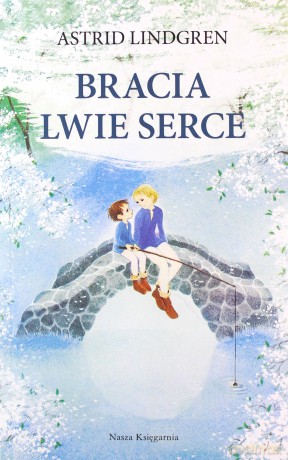 Bracia Lwie Serce - Astrid Lindgren [KSIĄŻKA]
