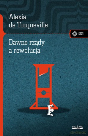Dawne rządy a rewolucja - Alexis De Tocqueville [KSIĄŻKA]