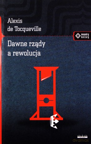 Dawne rządy a rewolucja - Alexis De Tocqueville [KSIĄŻKA]
