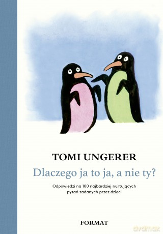 Dlaczego ja to ja a nie ty. Odpowiedzi na 100 najbardziej nurtujących pytań zadanych przez dzieci - Tomi Ungerer [KSIĄŻKA]