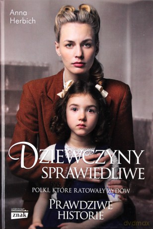 Dziewczyny sprawiedliwe. Polki które ratowały Żydów - Anna Herbich [KSIĄŻKA]