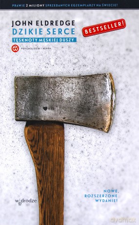 Dzikie serce tęsknoty męskiej duszy - John Eldredge [KSIĄŻKA]