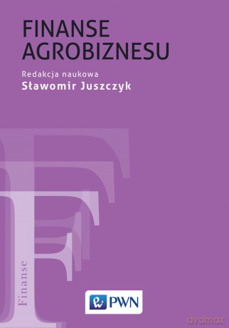 Finanse agrobiznesu - Sławomir Juszczyk [KSIĄŻKA]