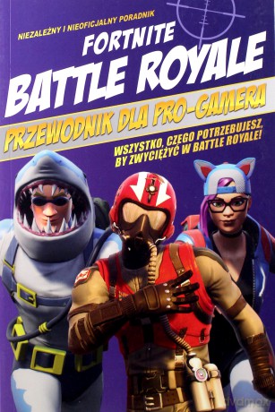 Fortnite. Battle Royale. Przewodnik dla pro-gamera [KSIĄŻKA]