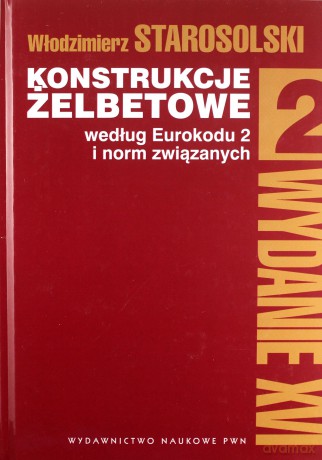 Konstrukcje żelbetowe według eurokodu 2 i norm związanych (Tom 2) - Włodzimierz Starosolski [KSIĄŻKA]