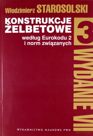 Konstrukcje żelbetowe według eurokodu 2 i norm związanych (Tom 3) - Włodzimierz Starosolski [KSIĄŻKA]