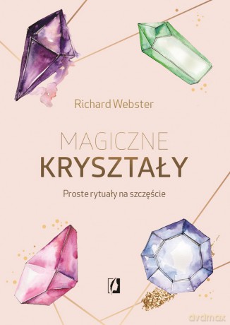Magiczne kryształy proste rytuały na szczęście - Richard Webster [KSIĄŻKA]