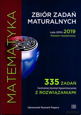 Matematyka zbiór zadań maturalnych lata 2010-2019 poziom rozszerzony 335 zadań centralnej komisji egzaminacyjnej z rozwiązaniami mzzr2 - Ryszard Pagacz [KSIĄŻKA]
