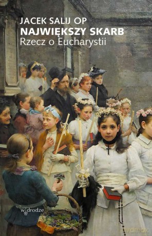 Największy skarb. Rzecz o Eucharystii - Jacek Salij [KSIĄŻKA]