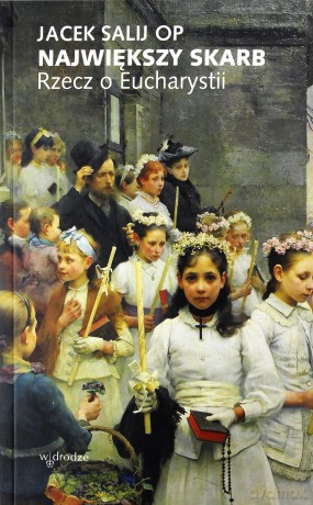 Największy skarb. Rzecz o Eucharystii - Jacek Salij [KSIĄŻKA]