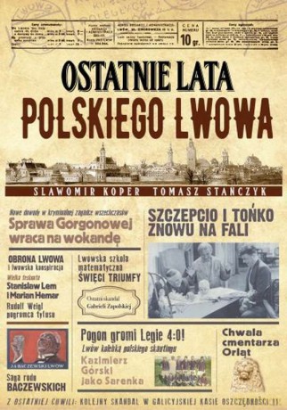 Ostatnie lata polskiego Lwowa - Sławomir Koper, Tomasz Stańczyk [KSIĄŻKA]