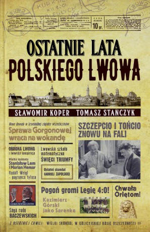 Ostatnie lata polskiego Lwowa - Sławomir Koper, Tomasz Stańczyk [KSIĄŻKA]