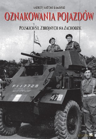 Oznakowania pojazdów polskich sił zbrojnych na zachodzie - Andrzej Antoni Kamiński [KSIĄŻKA]