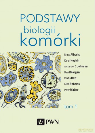 Podstawy biologii komórki (Tom 1) - Bruce Alberts, Dennis Bray, Karen Hopkin [KSIĄŻKA]