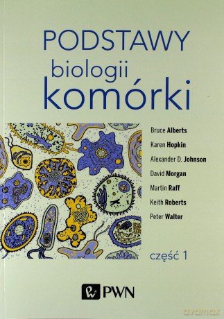Podstawy biologii komórki (Tom 1) - Bruce Alberts, Dennis Bray, Karen Hopkin [KSIĄŻKA]