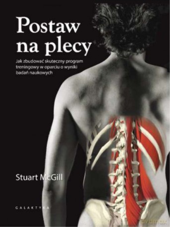 Postaw na plecy. Jak zbudować skuteczny program treningowy w oparciu o wyniki badań naukowych - Stuart Mc Gill [KSIĄŻKA]