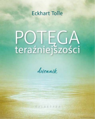 Potęga teraźniejszości. Dziennik - Eckhart Tolle [KSIĄŻKA]